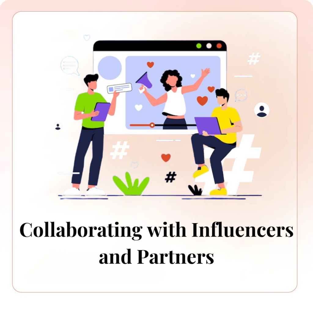 Collaborating with Influencers and Partners