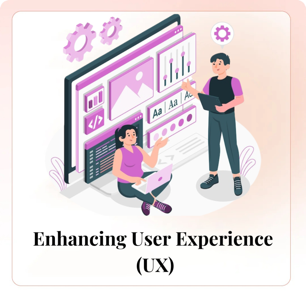 Enhancing User Experience (UX)