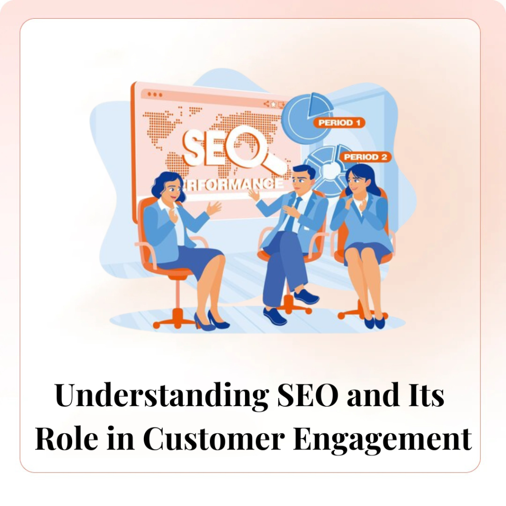 Understanding SEO and Its Role in Customer Engagement