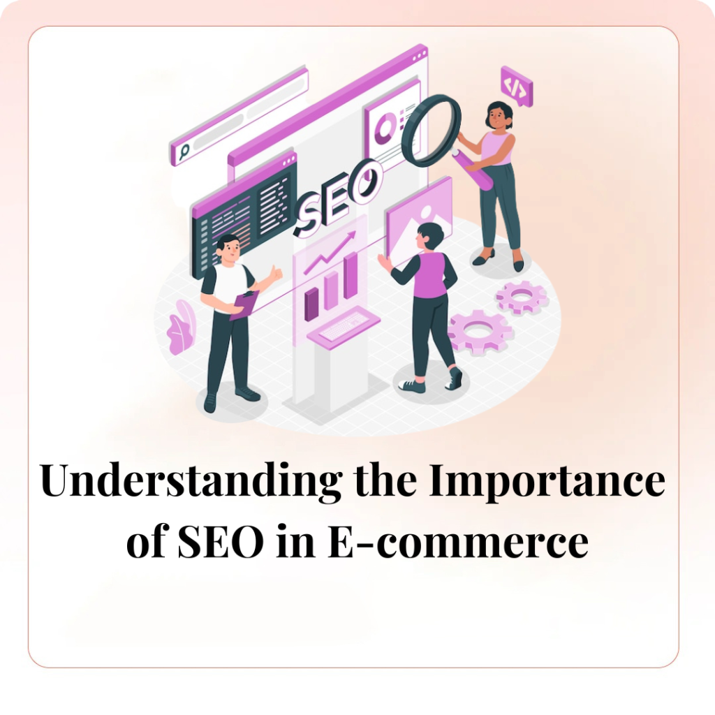 Understanding the Importance of SEO in E-commerce