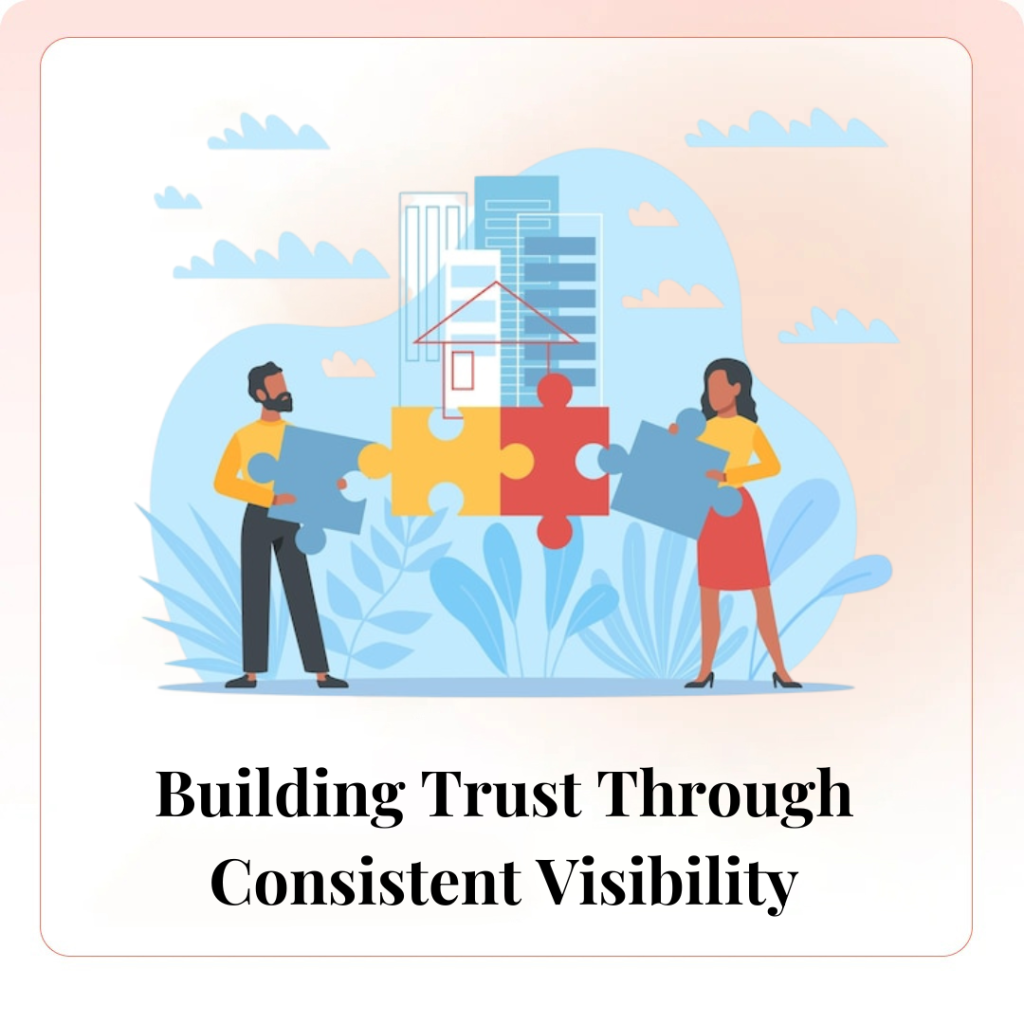 Building Trust Through Consistent Visibility