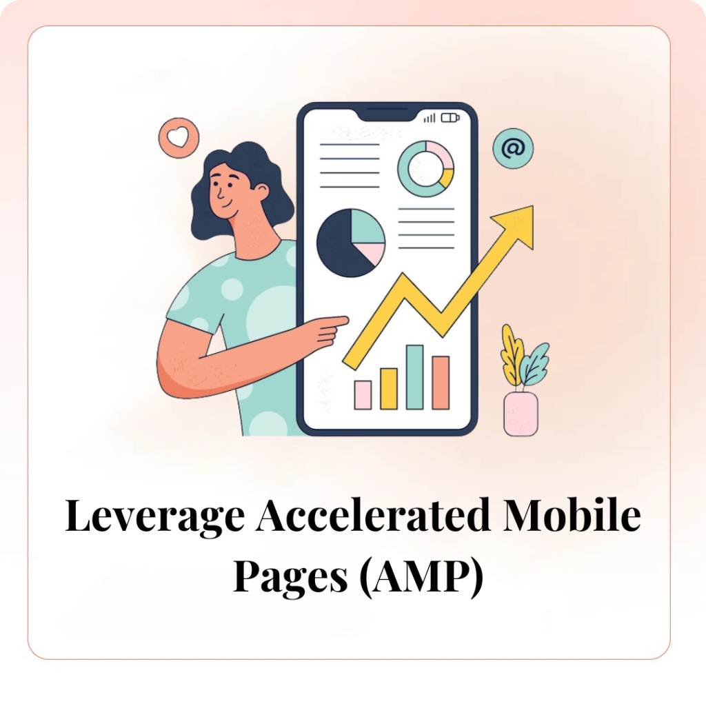 Leverage Accelerated Mobile Pages (AMP)