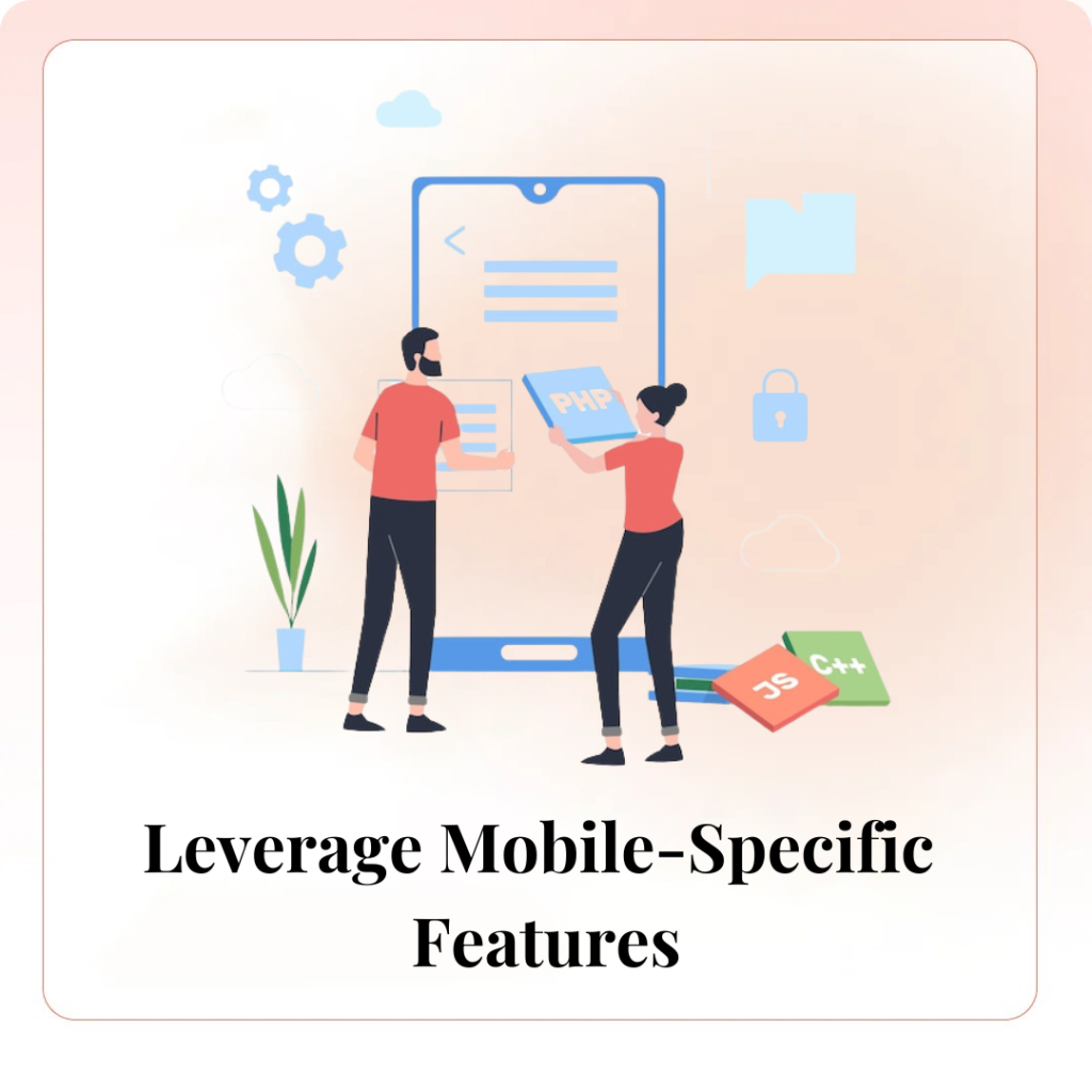 Leverage Mobile-Specific Features