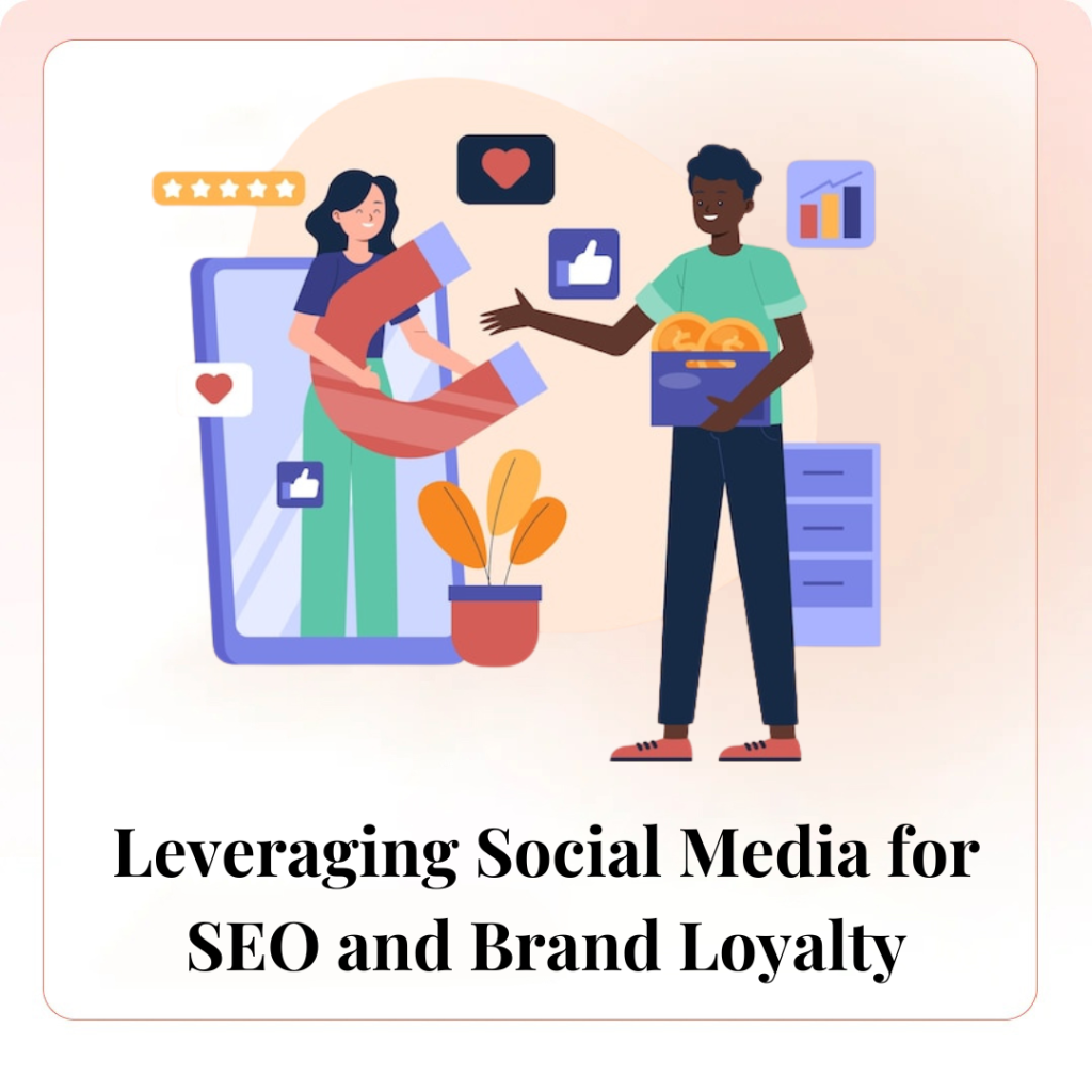 Leveraging Social Media for SEO and Brand Loyalty