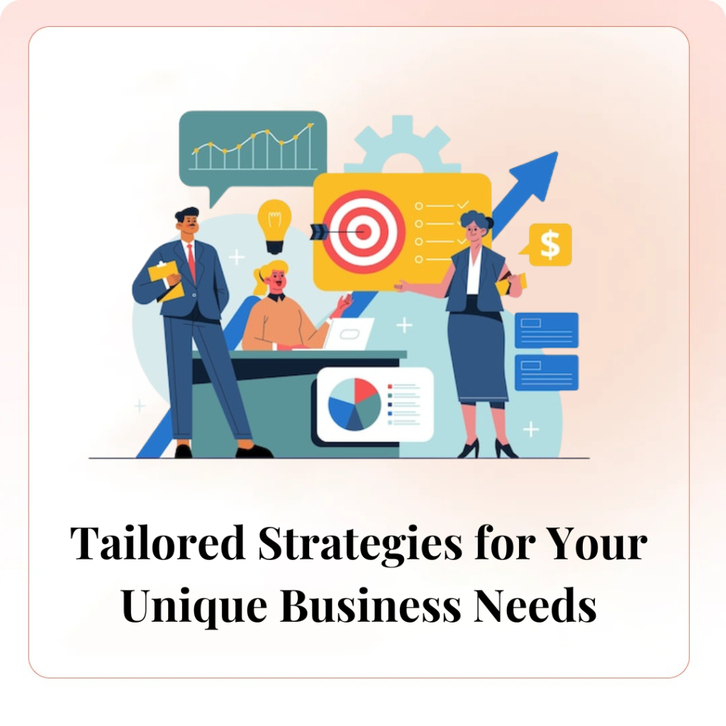 Tailored Strategies for Your Unique Business Needs