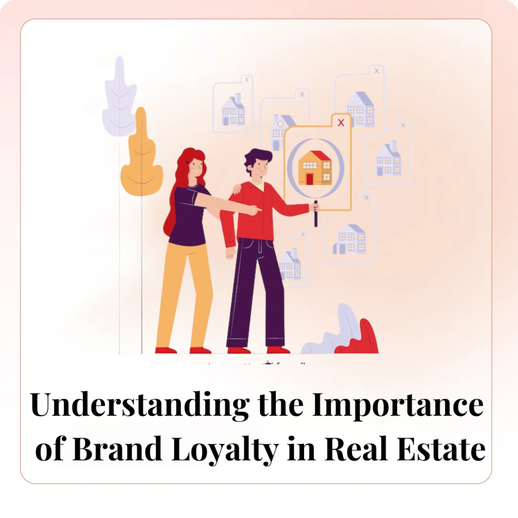 Understanding the Importance of Brand Loyalty in Real Estate