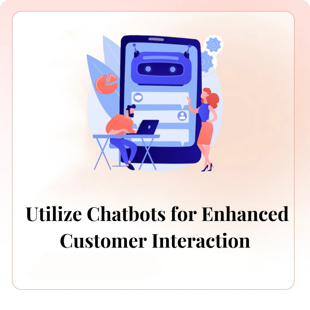 Utilize Chatbots for Enhanced Customer Interaction