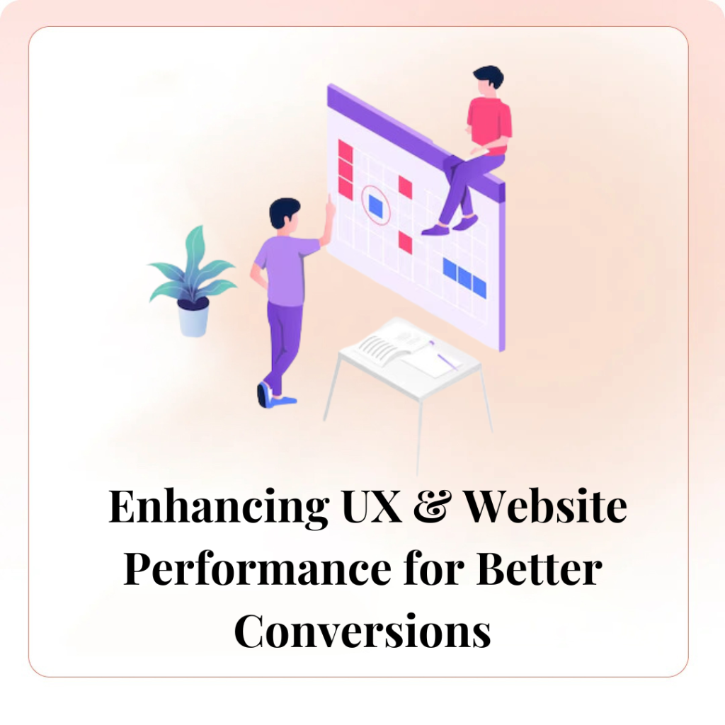 Enhancing UX & Website Performance for Better Conversions