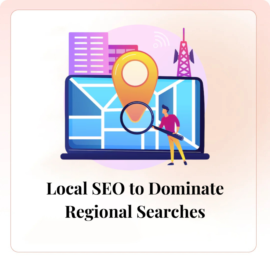 Local SEO to Dominate Regional Searches